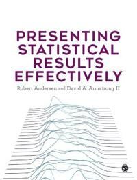 Presenting Statistical Results Effectively Av Robert (Western University Canada) Andersen, David A. (University Of Wisconsin - Madison Usa) Armstrong