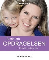 Olsen Pia Alene om opdragelsen