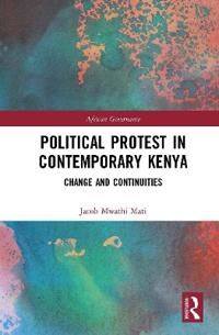 Mati Jacob Mwathi Political Protest in Contemporary Kenya