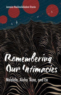 Remembering Our Intimacies Av Jamaica Heolimeleikalani Osorio Remembering Our Intimacies Av Jamaica Heolimeleikalani Osorio