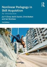 Nonlinear Pedagogy In Skill Acquisition Av Jia Yi Chow, Keith Davids, Chris Button, Ian (Queensland University Of Technology Australia) Renshaw