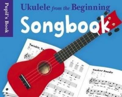 Ukulele From The Beginning Songbook  Songbook  Pupil's Book