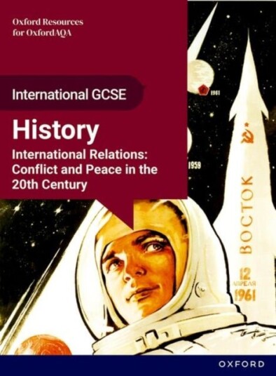 OxfordAQA International GCSE History 9245: International Relations: Conflict and Peace in the 20th Century Student Book
