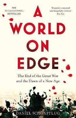 A World on Edge  The End of the Great War and the Dawn of a New Age