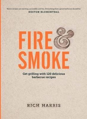 Fire & Smoke: Get Grilling with 120 Delicious Barbecue Recipes