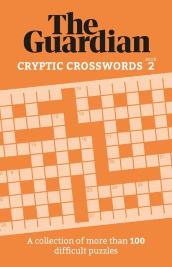 The Guardian Cryptic Crosswords 2  A compendium of more than 100 difficult puzzles