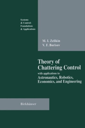 Theory of Chattering Control with applications to Astronautics, Robotics, Economics, and Engineering