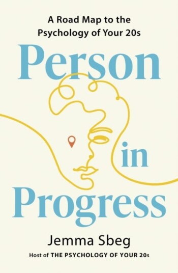 Person in Progress A Roadmap to the Psychology of Your 20s Person in Progress A Roadmap to the Psychology of Your 20s
