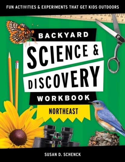 Backyard Science & Discovery Workbook: Northeast Av Susan D. Schenck