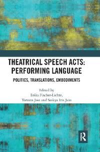 Fischer-Lichte Erika Theatrical Speech Acts: Performing Language