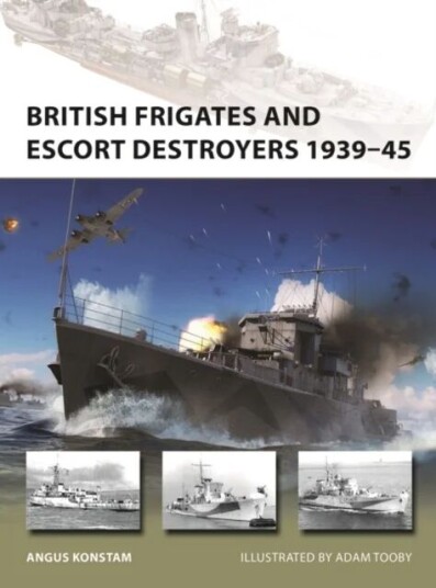 British Frigates And Escort Destroyers 1939-45 Av Angus Konstam