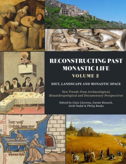 Reconstructing Past Monastic Life: Volume 2: Diet, Landscape and Monastic Space  New Trends from Archaeological, Bioanthropological and Documentary Perspectives