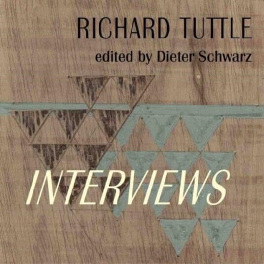 Richard Tuttle: Complete Interviews  1970–2022