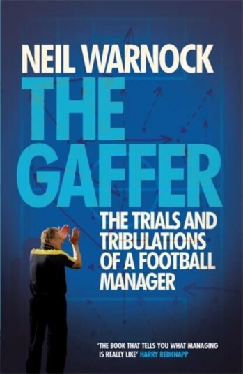 The Gaffer: The Trials And Tribulations Of A Football Manager Av Neil Warnock
