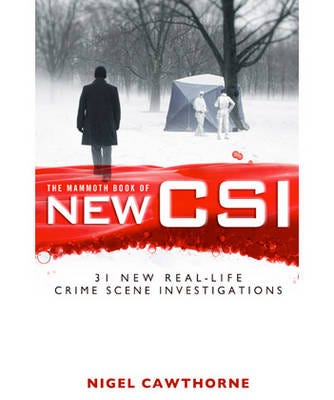 The Mammoth Book of New CSI Forensic science in over thirty reallife crime scene investigations The Mammoth Book of New CSI Forensic science in over thirty reallife crime scene investigations