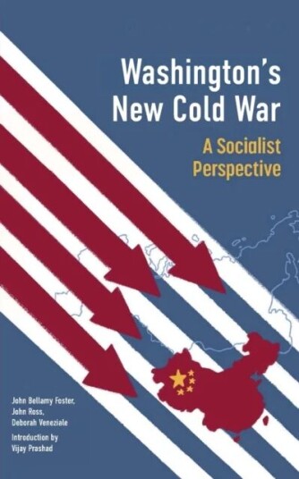 Washington'S New Cold War Av Vijay Prashad, John Bellamy Foster, John Ross