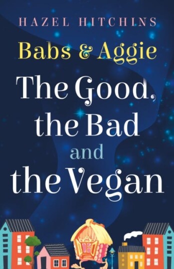Babs & Aggie: the Good the Bad and the Vegan