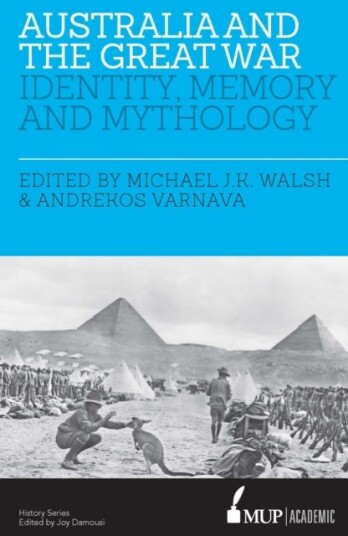 Australia and the Great War  Identity, Memory and Mythology