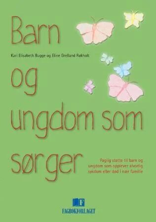Barn Og Ungdom Som Sørger Av Kari E. Bugge, Eline Grelland Røkholt