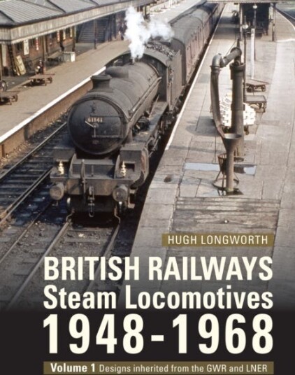 British Railways Steam Locomotives 194868 Volume 1: Designs inherited from the GWR and LNER British Railways Steam Locomotives 194868 Volume 1: Designs inherited from the GWR and LNER