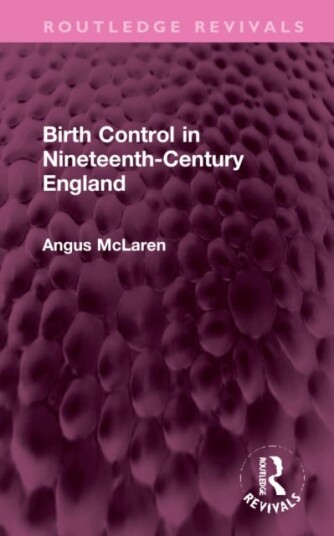 Birth Control In Nineteenth-Century England Av Angus Mclaren