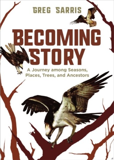 Becoming Story  A Journey among Seasons, Places, Trees, and Ancestors