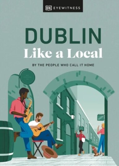 Dublin Like A Local Av Dk Eyewitness, Nicola Brady, Eadaoin Fitzmaurice