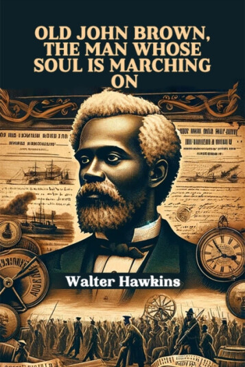 Old John Brown, The Man Whose Soul Is Marching On Old John Brown, The Man Whose Soul Is Marching On
