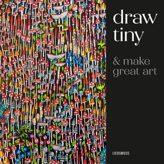 Draw Tiny & Make Great Art StepByStep Projects for Drawing Magical Worlds in Miniature Draw Tiny & Make Great Art StepByStep Projects for Drawing Magical Worlds in Miniature