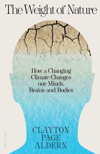 The Weight of Nature How a Changing Climate Changes Our Minds, Brains and Bodies