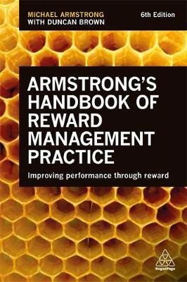 Armstrong's Handbook of Reward Management Practice Improving Performance Through Reward