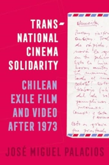 Transnational Cinema Solidarity Chilean Exile Film and Video after 1973 Transnational Cinema Solidarity Chilean Exile Film and Video after 1973