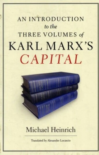 An Introduction To The Three Volumes Of Karl Marx'S Capital Av Michael Heinrich