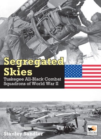 Segregated Skies Tuskegee AllBlack Combat Squadrons of World War 2