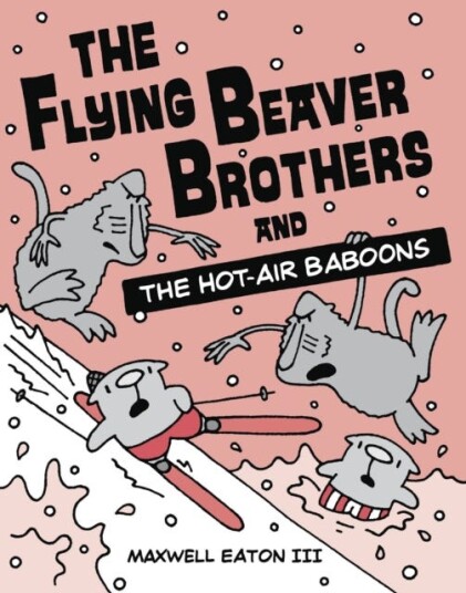 The Flying Beaver Brothers And The Hot Air Baboons Av Maxwell Eaton The Flying Beaver Brothers And The Hot Air Baboons Av Maxwell Eaton