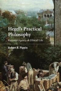 Hegel'S Practical Philosophy Av Robert B. (University Of Chicago) Pippin