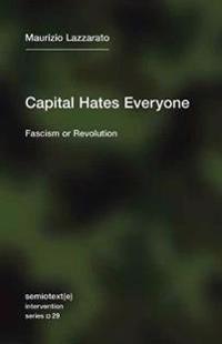 Capital Hates Everyone Av Maurizio Lazzarato, Robert Hurley Capital Hates Everyone Av Maurizio Lazzarato, Robert Hurley
