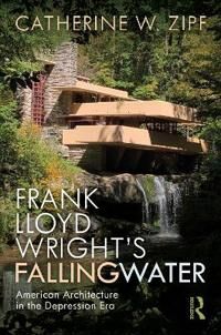 Frank Lloyd Wright¿s Fallingwater Av Catherine W. (Independent Research Scholar) Zipf
