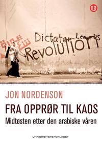 Nordenson Jon Fra opprør til kaos: Midtøsten etter den arabiske våren