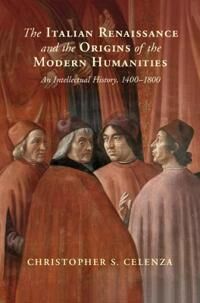 Celenza Christopher S. The Italian Renaissance and the Origins of the Modern Humanities