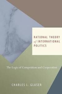Glaser Charles L. Rational Theory of International Politics