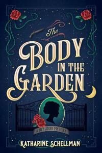 Schellman Katharine The Body in the Garden