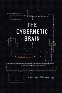 The Cybernetic Brain Av Andrew Pickering