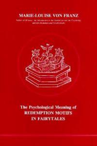 Psychological Meaning Of Redemption Motifs In Fairy Tales Av Marie-Louise Von Franz Psychological Meaning Of Redemption Motifs In Fairy Tales Av Marie-Louise Von Franz