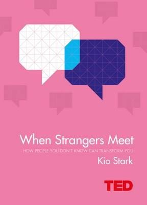 When Strangers Meet  How People You Don't Know Can Transform You