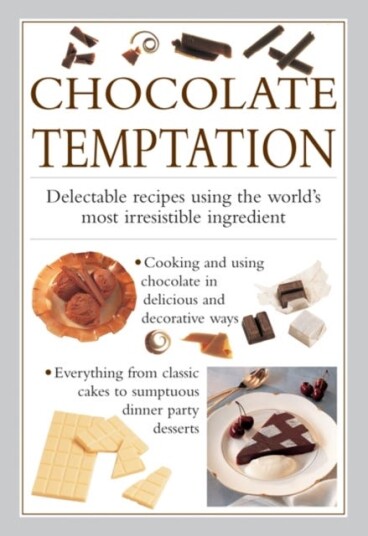 Chocolate Temptation Delectable Recipes Using the World's Most Irresistible Ingredient