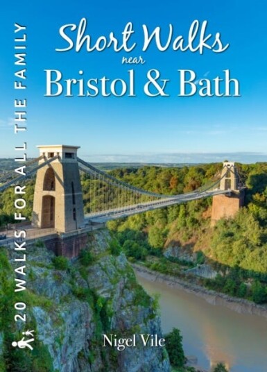 Short Walks near Bristol & Bath  20 Circular Walks for all the Family