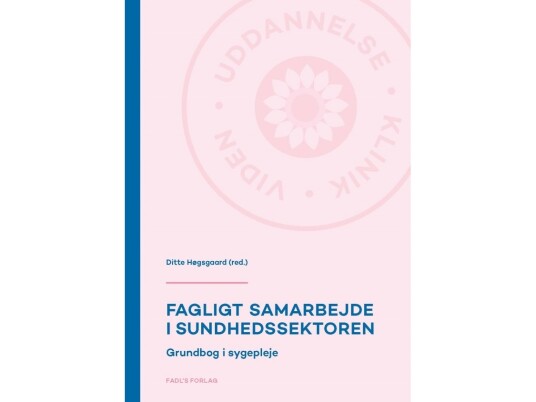 Fagligt Samarbejde I Sundhedssektoren | Ditte Høgsgaard (Red.) | Språk: Dansk