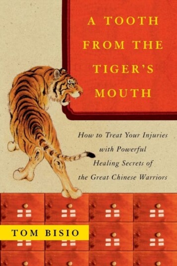 A Tooth from the Tiger's Mouth How to Treat Your Injuries with Powerful Healing Secrets of the Great Chinese Warrior