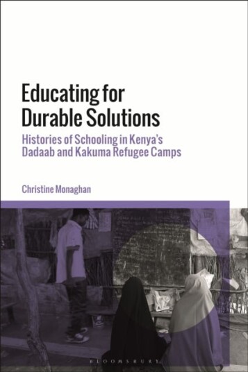 Educating for Durable Solutions Histories of Schooling in Kenya’s Dadaab and Kakuma Refugee Camps